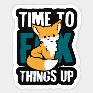 Time to Fox Things Up Sticker